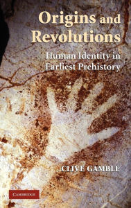 Title: Origins and Revolutions: Human Identity in Earliest Prehistory, Author: Clive Gamble