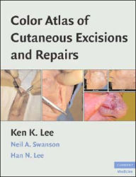 Title: Color Atlas of Cutaneous Excisions and Repairs, Author: Ken K. Lee