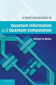 Title: A Short Introduction to Quantum Information and Quantum Computation, Author: Michel Le Bellac