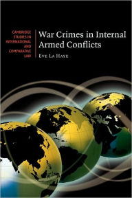 Title: War Crimes in Internal Armed Conflicts, Author: Eve La Haye
