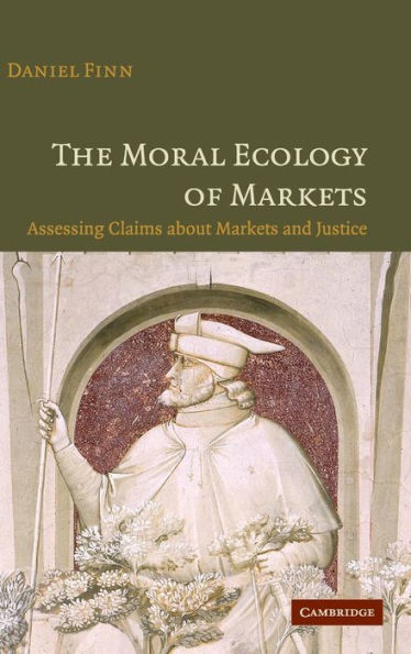 The Moral Ecology of Markets: Assessing Claims about Markets and Justice