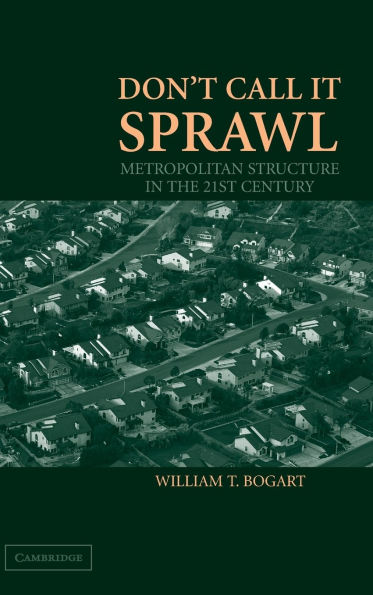 Don't Call It Sprawl: Metropolitan Structure in the 21st Century