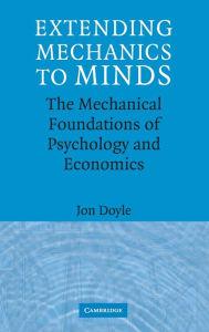 Title: Extending Mechanics to Minds: The Mechanical Foundations of Psychology and Economics, Author: Jon Doyle
