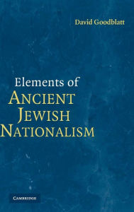 Title: Elements of Ancient Jewish Nationalism, Author: David Goodblatt