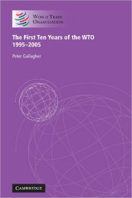 Title: The First Ten Years of the WTO: 1995-2005, Author: Peter Gallagher