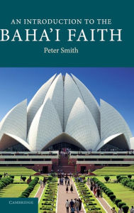 Title: An Introduction to the Baha'i Faith / Edition 1, Author: Peter Smith