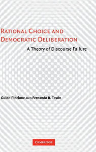 Title: Rational Choice and Democratic Deliberation: A Theory of Discourse Failure, Author: Guido Pincione