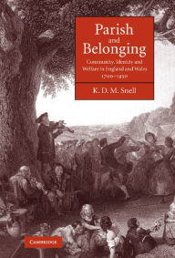 Title: Parish and Belonging: Community, Identity and Welfare in England and Wales, 1700-1950, Author: K. D. M. Snell