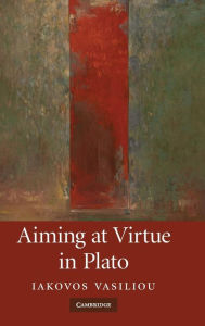 Title: Aiming at Virtue in Plato, Author: Iakovos Vasiliou