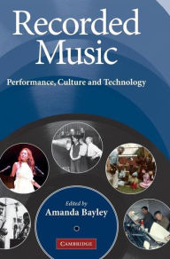 Title: Recorded Music: Performance, Culture and Technology, Author: Amanda Bayley