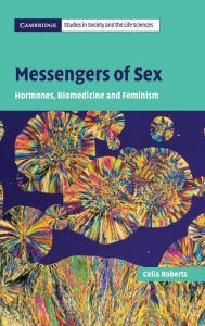 Title: Messengers of Sex: Hormones, Biomedicine and Feminism, Author: Celia Roberts