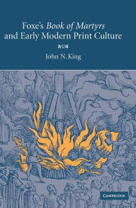 Title: Foxe's 'Book of Martyrs' and Early Modern Print Culture, Author: John N. King