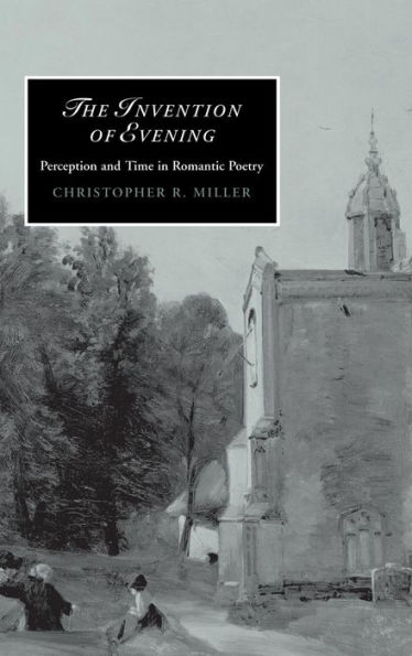 The Invention of Evening: Perception and Time in Romantic Poetry