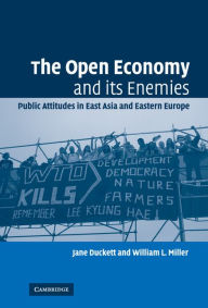 Title: The Open Economy and its Enemies: Public Attitudes in East Asia and Eastern Europe, Author: Jane Duckett