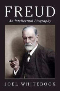 Title: Freud: An Intellectual Biography, Author: Joel Whitebook