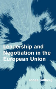 Title: Leadership and Negotiation in the European Union, Author: Jonas Tallberg