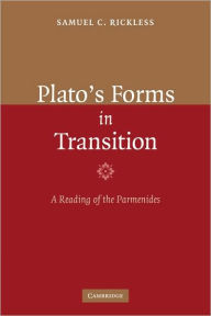 Title: Plato's Forms in Transition: A Reading of the Parmenides, Author: Samuel C. Rickless