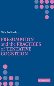 Title: Presumption and the Practices of Tentative Cognition, Author: Nicholas Rescher