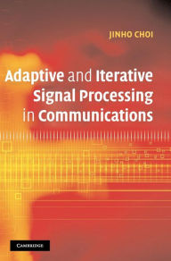 Title: Adaptive and Iterative Signal Processing in Communications, Author: Jinho Choi