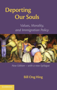 Title: Deporting our Souls: Values, Morality, and Immigration Policy, Author: Bill Ong Hing