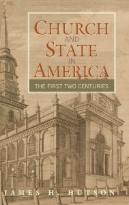 Title: Church and State in America: The First Two Centuries, Author: James H. Hutson