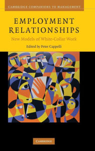Title: Employment Relationships: New Models of White-Collar Work / Edition 1, Author: Peter Cappelli