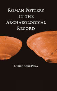 Title: Roman Pottery in the Archaeological Record, Author: J. Theodore Peña