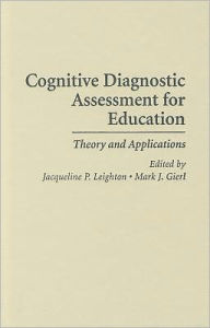 Title: Cognitive Diagnostic Assessment for Education: Theory and Applications, Author: Jacqueline Leighton