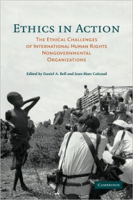 Title: Ethics in Action: The Ethical Challenges of International Human Rights Nongovernmental Organizations, Author: Daniel A. Bell