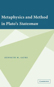 Title: Metaphysics and Method in Plato's Statesman, Author: Kenneth M. Sayre