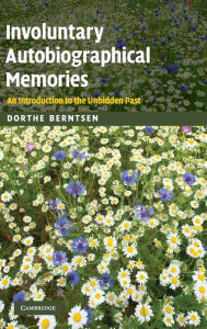 Title: Involuntary Autobiographical Memories: An Introduction to the Unbidden Past, Author: Dorthe Berntsen