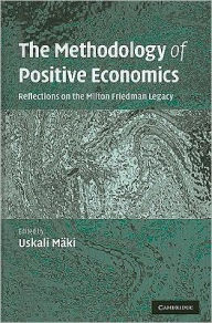 Title: The Methodology of Positive Economics: Reflections on the Milton Friedman Legacy, Author: Uskali Mäki