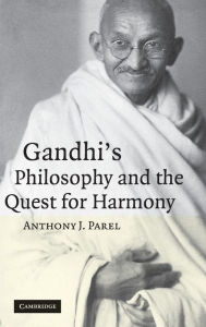 Title: Gandhi's Philosophy and the Quest for Harmony, Author: Anthony J. Parel