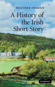 Title: A History of the Irish Short Story, Author: Heather Ingman