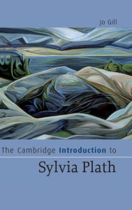 Title: The Cambridge Introduction to Sylvia Plath, Author: Jo Gill