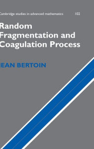 Title: Random Fragmentation and Coagulation Processes, Author: Jean Bertoin