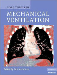Title: Core Topics in Mechanical Ventilation, Author: Iain Mackenzie
