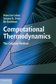 Title: Computational Thermodynamics: The Calphad Method, Author: Hans Lukas