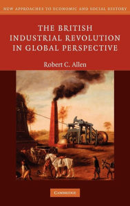 Title: The British Industrial Revolution in Global Perspective, Author: Robert C. Allen