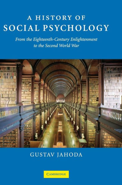 A History of Social Psychology: From the Eighteenth-Century Enlightenment to the Second World War