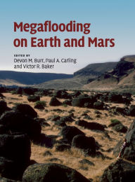 Title: Megaflooding on Earth and Mars, Author: Devon M. Burr