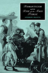Title: Romanticism and the Rise of the Mass Public, Author: Andrew Franta
