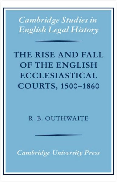 The Rise and Fall of the English Ecclesiastical Courts, 1500-1860