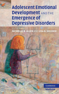 Title: Adolescent Emotional Development and the Emergence of Depressive Disorders, Author: Nicholas B. Allen