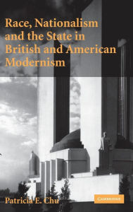 Title: Race, Nationalism and the State in British and American Modernism, Author: Patricia E. Chu