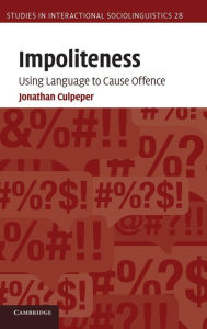 Title: Impoliteness: Using Language to Cause Offence, Author: Jonathan Culpeper