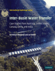 Title: Inter-Basin Water Transfer: Case Studies from Australia, United States, Canada, China and India, Author: Fereidoun Ghassemi