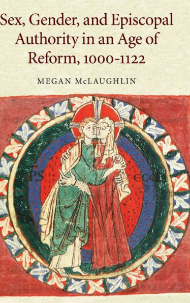 Sex, Gender, and Episcopal Authority in an Age of Reform, 1000-1122