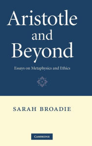 Title: Aristotle and Beyond: Essays on Metaphysics and Ethics, Author: Sarah Broadie