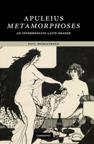 Title: Apuleius: Metamorphoses: An Intermediate Latin Reader, Author: Apuleius